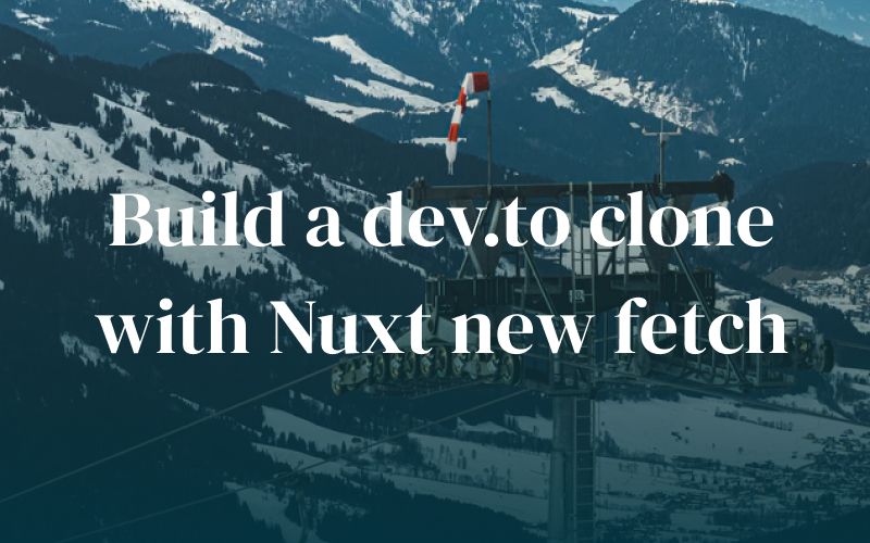 Build a dev.to clone with Nuxt new fetch
