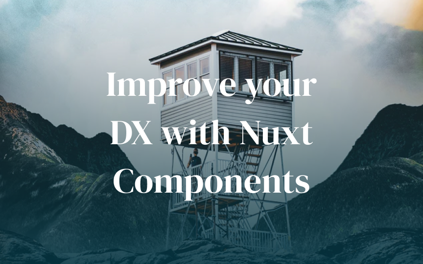 Improve Your Developer Experience With Nuxt Components